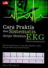 Cara Praktis dan Sistematis Belajar Membaca EKG (Elektrokardiografi): Metode Sederhana & Cepat Bisa Membaca FKG dengan Baik Harus Kurus