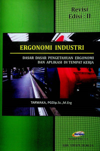 ERGONOMI INDUSTRI: DASAR DASAR PENGETAHUAN ERGONOMI DA APLIKASI DI TEMPAT KERJA, REVISI, EDISI II