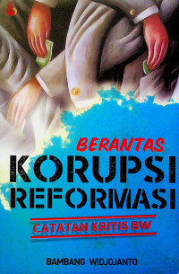 BERANTAS KORUPSI REFORMASI: CATATAN KRITIS BW