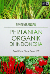 PENGEMBANGAN PERTANIAN ORGANIC DI INDONESIA: Pemikiran Guru Besar IPB