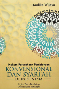 Hukum Perusahaan Pembiayaan KONVENSIONAL DAN SYARI’AH DI INDONESIA: Kajian Pasca Berdirinya Otoritas Jasa Keuangan