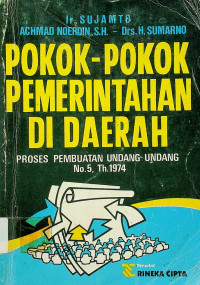 POKOK-POKOK PEMERINTAHAN DI DAERAH: PROSES PEMBUATAN UNDANG-UNDANG No. 5, Th. 1874