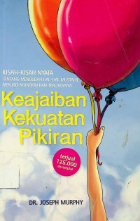 KISAH-KISAH NYATA TENTANG MENGUBAH HAL-HAL MUSTAHIL MENJADI MUNGKIN DAN TERLAKSANA: Keajaiban  Kekuatan Pikiran