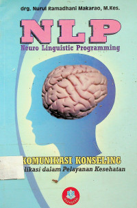 NLP: Neuro Linguistic Programming, KOMUNIKASI KONSELING (Aplikasi dalam Pelayanan Kesehatan)