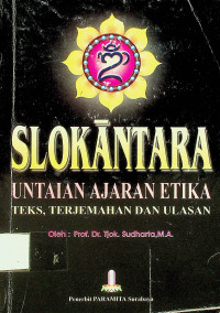 SLOKANTARA, UNTAIAN AJARAN ETIKA: TEKS, TERJEMAHAN DAN ULASAN