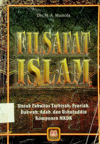 FILSAFAT ISLAM: Untuk Fakultas Tarbiyah Syariah Dakwah, Adab, dan Ushuluddin Komponen MKDK