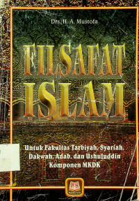 FILSAFAT ISLAM: Untuk Fakultas Tarbiyah Syariah Dakwah, Adab, dan Ushuluddin Komponen MKDK