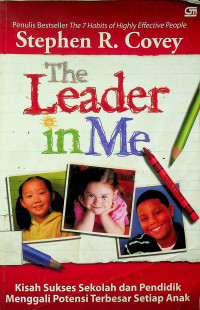 The Leader in Me: Kisah Sukses Sekolah dan Pendidik Mengali Potensi Terbesar Setiap Anak