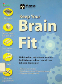 Keep Your Brain Fit: Maksimalkan kapasistas otak Anda, Praktikkan pemikiran lateral, dan Lakukan tes memori