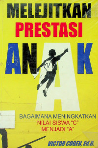 MELEJITKAN PRESTASI ANAK: BAGAIMANA MENINGKATKAN NILAI SISWA “C” MENJADI “A”