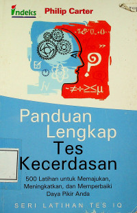 Panduan Lengkap Tes Kecerdasan: 500 Latihan untuk Memajukan, Meningkatkan, dan Memperbaiki Daya Pikir Anda