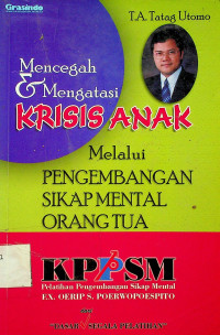 Mencegah & Mengatasi KRISIS ANAK Melalui PENGEMBANGAN SIKAP MENTAL ORANG TUA