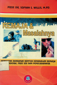 REMAJA & Masalahnya: MENGUPAS BERBAGAI BENTUK KENAKALAN REMAJA NARKOBA, FREE SEX DAN PEMECAHANNYA