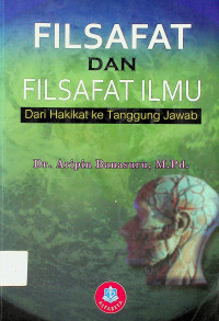 FILSAFAT DAN FILSAFAT ILMU: Dari Hakikat ke Tanggung Jawab