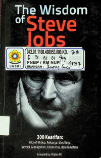 The Wisdom of Steve Jobs: 300 Kearifan: Filosofit Hidup, Keluarga, Etos Kerja, Inovasi, Manajemen, Kreativitas, dan Kematian