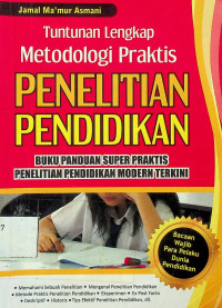 Tuntunan Lengkap Metodologi Praktis PENELITIAN PENDIDIKAN: BUKU PANDUAN SUPER PRAKTIS PENELITIAN PENDIDIKAN MODERN TERKINI