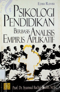 PSIKOLOGI PENDIDIKAN BERBASIS ANALISIS EMPIRIS APLIKATIF, EDISI REVISI