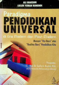 Paradigma PENDIDIKAN UNIVERSALdi Era Modern dan Post-Modern: Mencari “Visi Baru” atas “Realitas Baru” Pendidikan Kita