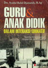 GURU & ANAK DIDIK: DALAM INTERAKSI EDUKATIF (SUATU PENDEKATAN TEORETIS PSIKOLOGIS)