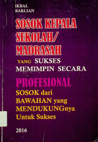 SOSOK KEPALA SEKOLAH/MADRASAH YANG SUKSES MEMIMPIN SECARA PROFESIONAL; SOSOK dari BAWAHAN yang MENDUKUNGnya Untuk Sukses