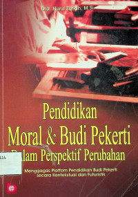 Pendidikan Moral & Budi Pekerti Dalam Perspektif Perubahan: Menggagas Platform Pendidikan Budi Pekerti secara Kontektual dan Futuristik