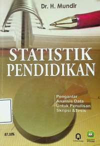 STATISTIK PENDIDIKAN: Pengantar Analisis Data untuk Penulisan Skripsi & Tesis