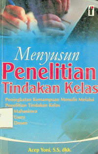 Menyusun Penelitian Tindakan Kelas: Peningkatan Kemampuan Menulis Melalui Penelitian Tindakan Kelas Mahasiswa Guru Dosen