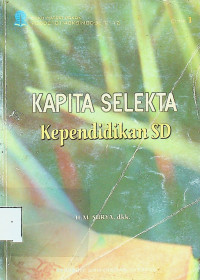 KAPITA SELEKTA Kependidikan SD, EDISI 1: BUKU MATERI POKOK PGSD2101/4SKS/MODUL 1-12