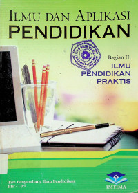 ILMU DAN APLIKASI PENDIDIKAN Bagian II: ILMU PENDIDIKAN PRAKTIS