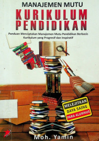 MANAJEMEN MUTU KURIKULUM PENDIDIKAN: Panduan Menciptakan Manajemen Mutu Pendidikan Berbasis Kurikulum yang Progresif dan Inspiratif