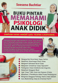 BUKU PINTAR MEMAHAMI PSIKOLOGI ANAK DIDIK: PANDUAN SUKSES MEJADI GURU TELADAN & PROFESIONAL