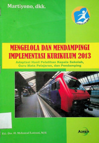 MENGELOLA DAN MENDAMPINGI IMPLEMENTASI KURIKULUM 2013: Adaptasi Hasil Pelatihan Kepala Sekolah, Guru Mata Pelajaran, dan Pendamping