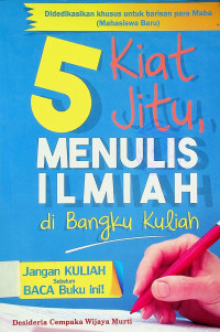 5 Kiat Jitu, MENULIS ILMIAH di Bangku Kuliah: Jangan KULIAH Sebelum BACA Buku ini!