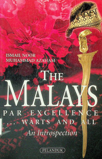 THE MALAYS PAR EXCELLENCE… WARTS AND ALL: An Introspection