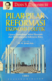 PILAR-PILAR REFORMASI EKONOMI-POLITIK: Upaya Memahami Krisi Ekonomi dan Menyongsong Indonesia Baru