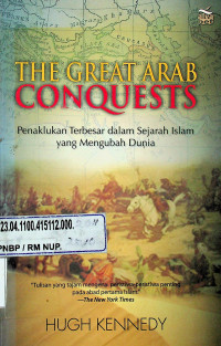 THE GREAT ARAB CONQUESTS: Penaklukan Terbesar dalam Sejarah Islam yang Mengubah Dunia