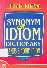 THE NEW SYNONYM OF IDIOM DICTIONARY = KAMUS SINONIM IDIOM