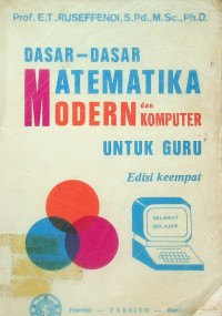 DASAR-DASAR MATEMATIKA MODERN dan KOMPUTER UNTUK GURU, Edisi keempat