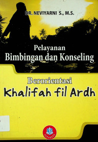 Pelayanan Bimbingan dan Konseling: Berorientasi Khalifah fil Ardh