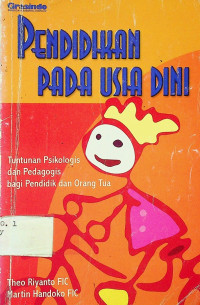 PENDIDIKAN PADA USIA DINI: Tuntunan Psikologis dan Pedagogis bagi Pendidikan dan Orang Tua