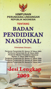 HIMPUNAN PERUNDANG-UNDANGAN REPUBLIK INDONESIA TENTANG BADAN PENDIDIKAN NASIONAL, EDISI LENGKAP 2009