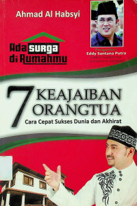 Ada surga di Rumahmu, 7 KEAJAIBAN ORANG TUA: Cara Cepat Sukses Dunia dan Akhirat