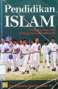 Pendidikan ISLAM: Tradisi dan Modernisasi di Tengah Tantangan Milenium III