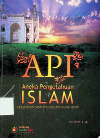 API: Aneka Pengetahuan Islam, Penjelasan Diantara Seputar Dunia Islam