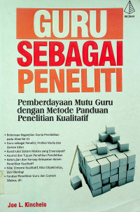 GURU SEBAGAI PENELITI: Pemberdayaan Mutu Guru dengan Metode Panduan Penelitian Kualitatif