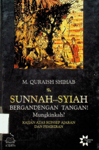 SUNNAH-SYIAH BERGANDENGAN TANGAN Mungkinkah? KAJIAN ATAS KONSEP AJARAN DAN PEMIKIRAN