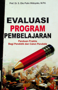 EVALUASI PROGRAM PEMBELAJARAN: Panduan Praktis Bagi Pendidik dan Calon Pendidik