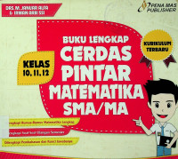 BUKU LENGKAP CERDAS PINTAR MATEMATIKA SMA/MA KELAS 10, 11, 12 KURIKULUM BARU A