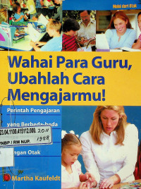 Wahai Para Guru, Ubahlah Cara Mengajarmu!: Perintah Pengajaran yang Berbeda-beda dan Sesuai Dengan Otak