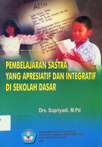 PEMBELAJARAN SASTRA YANG APRESIATIF DAN INTEGRATIF DI SEKOLAH DASAR